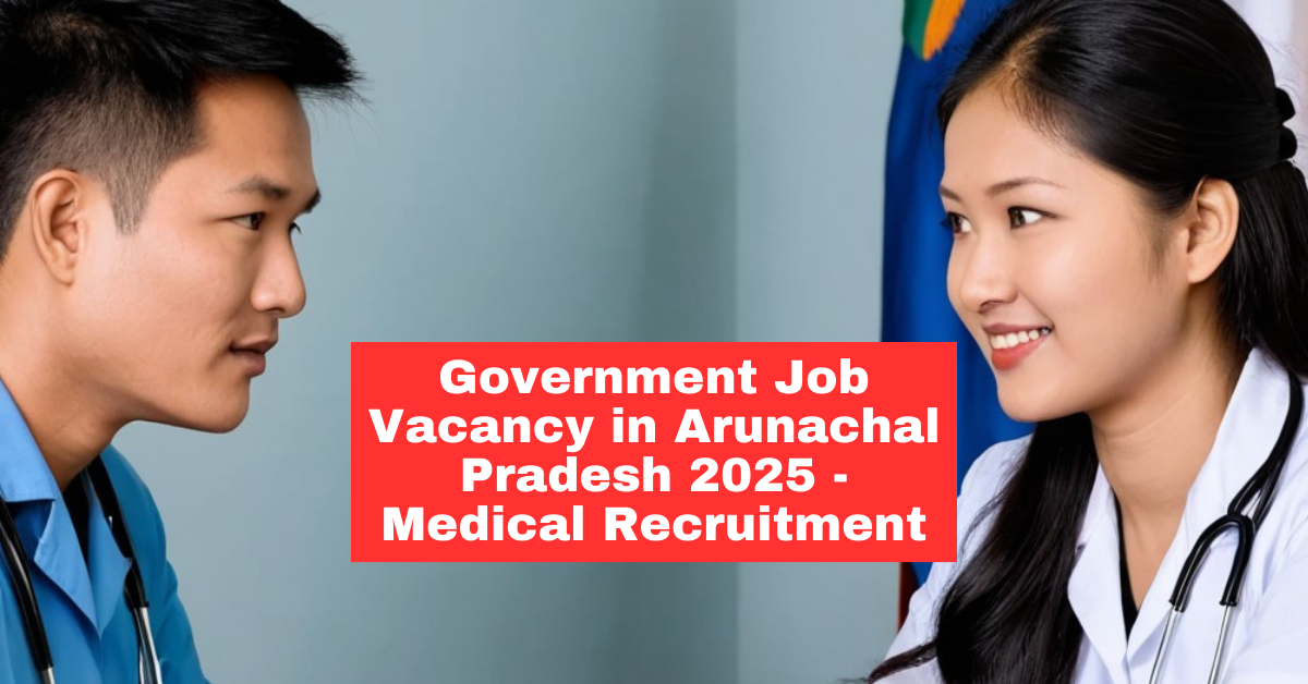 Government Job Vacancy in Arunachal Pradesh: Walk-in-Interview for Various Medical Positions