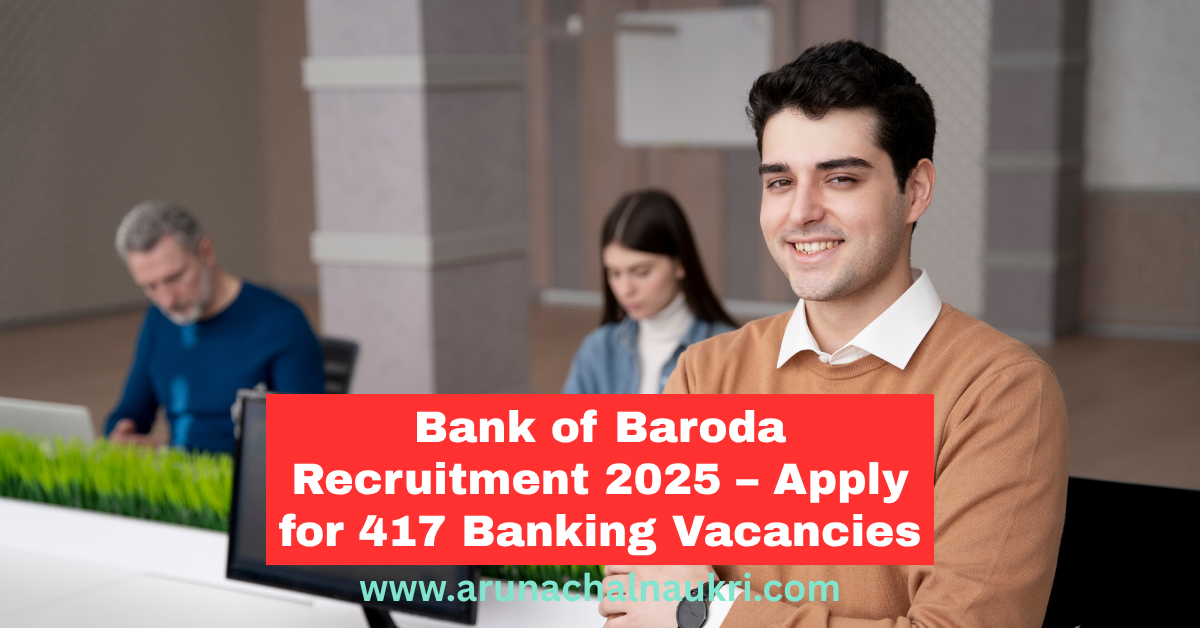 Bank of Baroda Recruitment 2025: 417 Vacancies in Retail and Agri Banking – Apply Now!