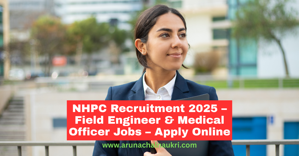 NHPC Recruitment 2025 – Apply Online for Field Engineer and Medical Officer Posts